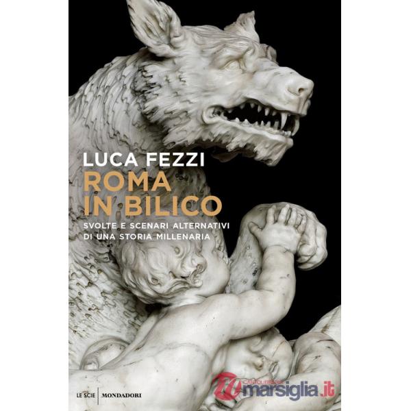 Roma in bilico. Svolte e scenari alternativi di una storia millenaria