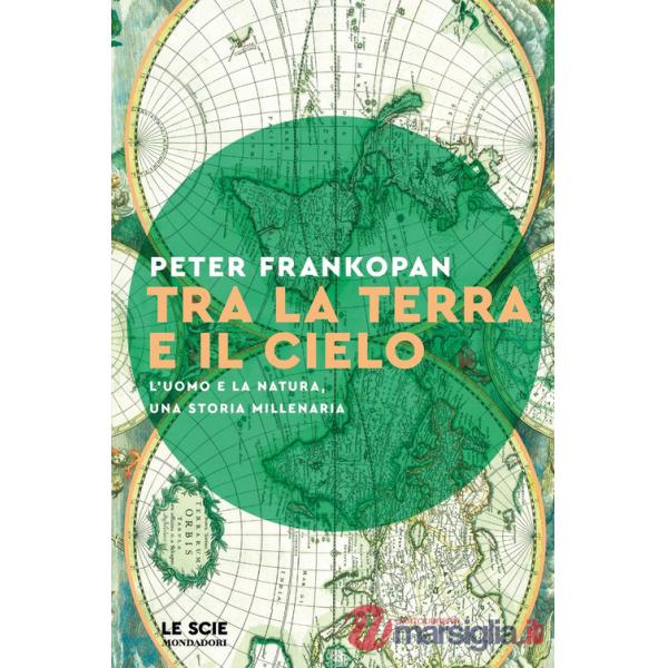 Tra la terra e il cielo. L'uomo e la natura, una storia millenaria