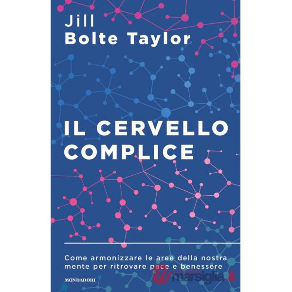 Cervello complice. Come armonizzare le aree della nostra mente per ritrovare pace e benessere (Il)