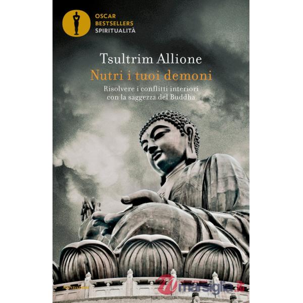 Nutri i tuoi demoni. Risolvere i conflitti interiori con la saggezza del Buddha