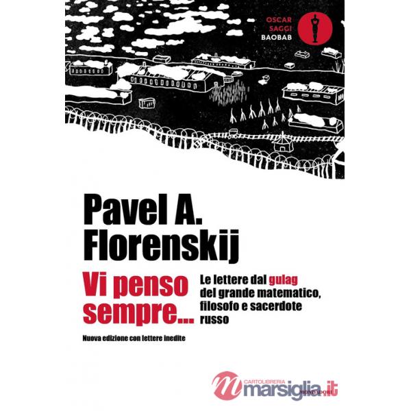 Vi penso sempre... Le lettere dal gulag del grande matematico, filosofo e sacerdote russo. Nuova ediz.
