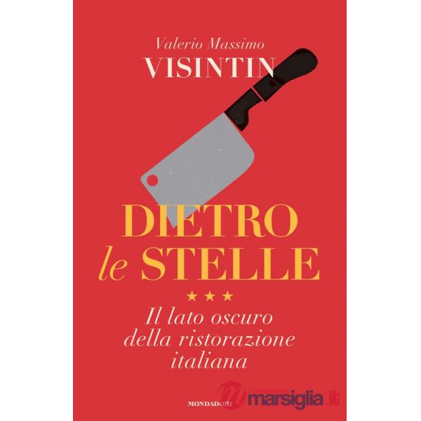 Dietro le stelle. Il lato oscuro della ristorazione italiana