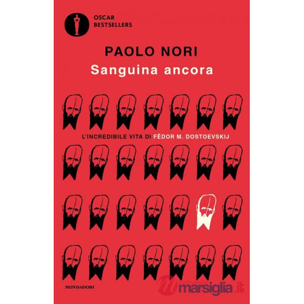 Sanguina ancora. L'incredibile vita di Fëdor M. Dostojevskij