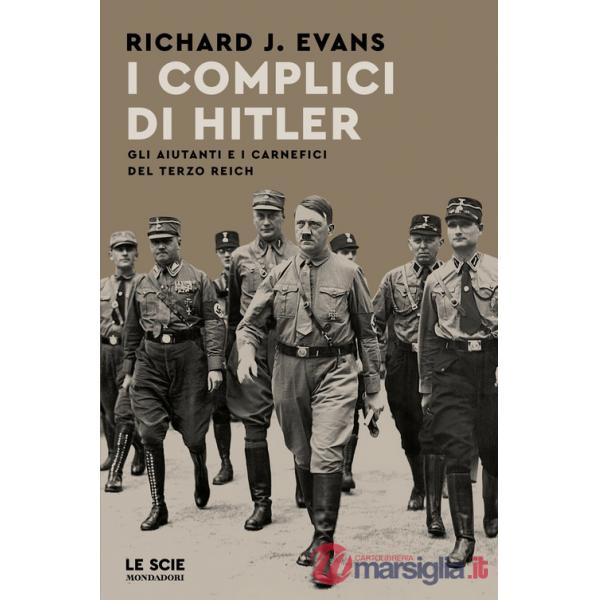 Complici di Hitler. Gli aiutanti e i carnefici del Terzo Reich (I)