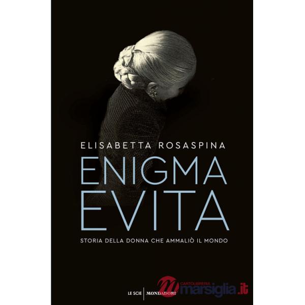 Enigma Evita. Storia della donna che ammaliò il mondo