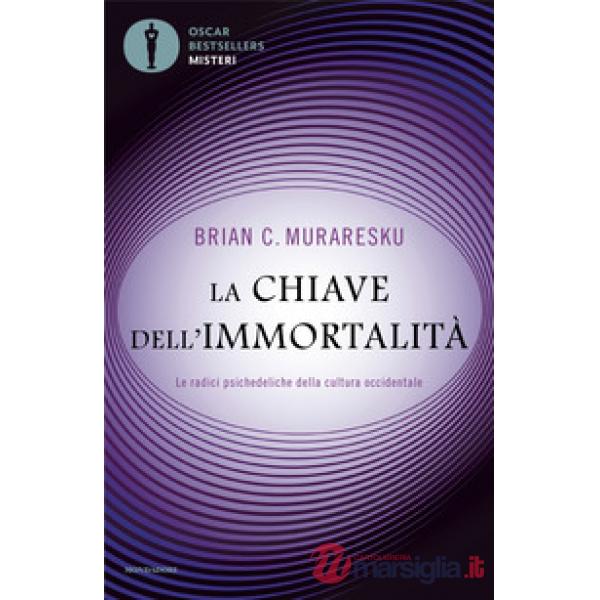 Chiave dell'immortalità. Le radici psichedeliche della cultura occidentale (La)