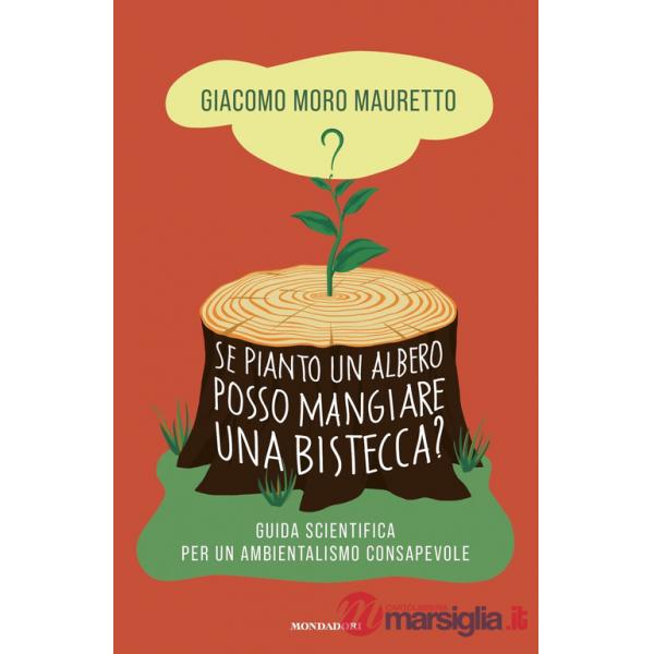 Se pianto un albero posso mangiare una bistecca? Guida scientifica per un ambientalismo consapevole