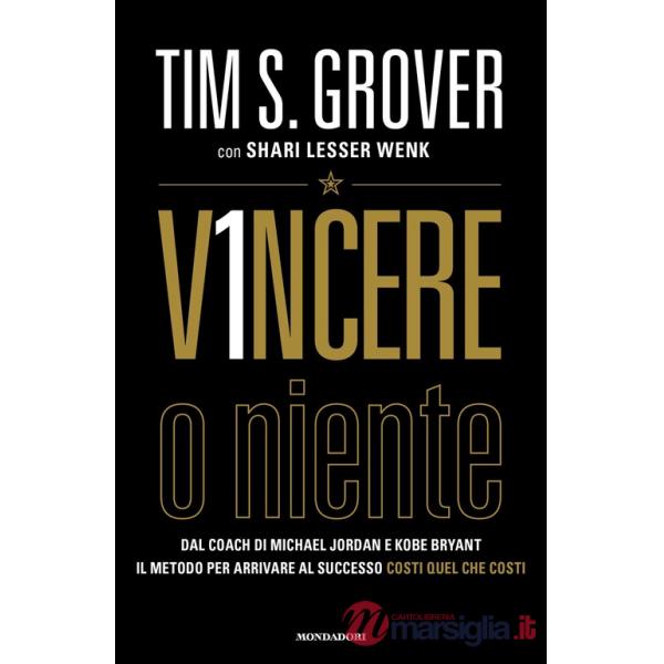 Vincere o niente. Dal coach di Michael Jordan e Kobe Bryant il metodo per arrivare al successo costi quel che costi