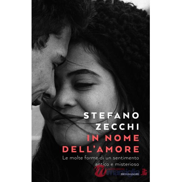 In nome dell'amore. Le molte forme di un sentimento antico e misterioso
