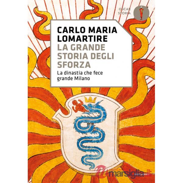Grande storia degli Sforza. La dinastia che fece grande Milano (La)