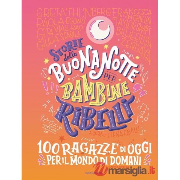 Storie della buonanotte per bambine ribelli. 100 ragazze di oggi per il mondo di domani