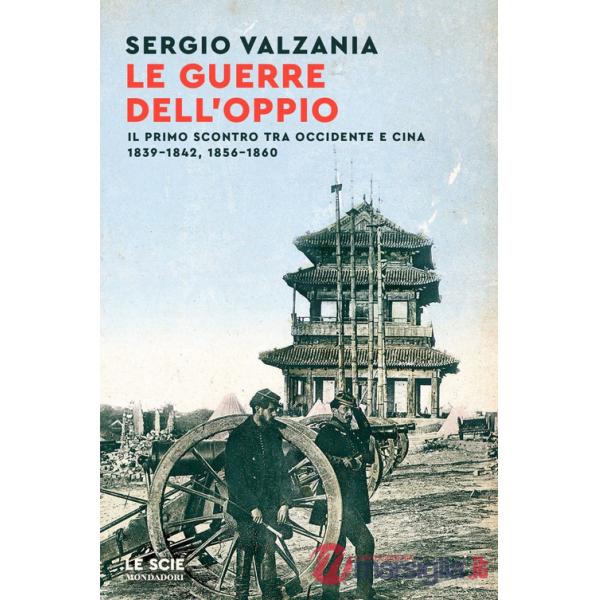 Guerre dell'oppio. Il primo scontro tra Occidente e Cina 1839-1842, 1856-1860 (Le)