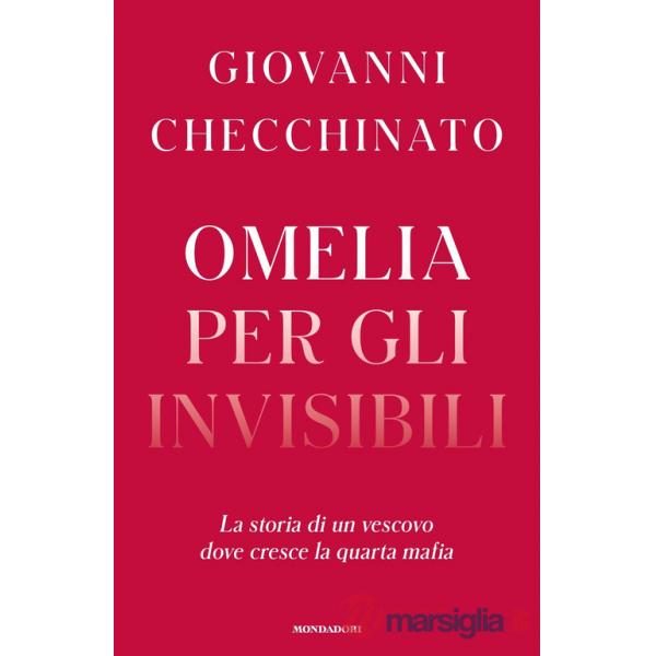 Omelia per gli invisibili. La storia di un vescovo dove cresce la quarta mafia