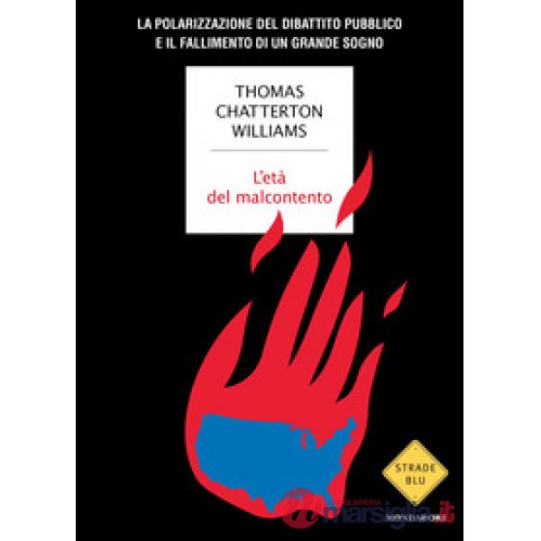 Età del malcontento. La polarizzazione del dibattito pubblico e il fallimento di un grande sogno (L')