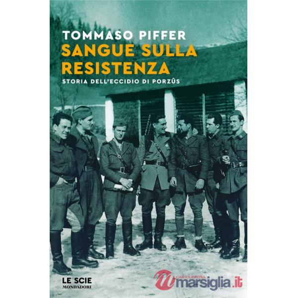 Sangue sulla Resistenza. Storia dell'eccidio di Porzûs