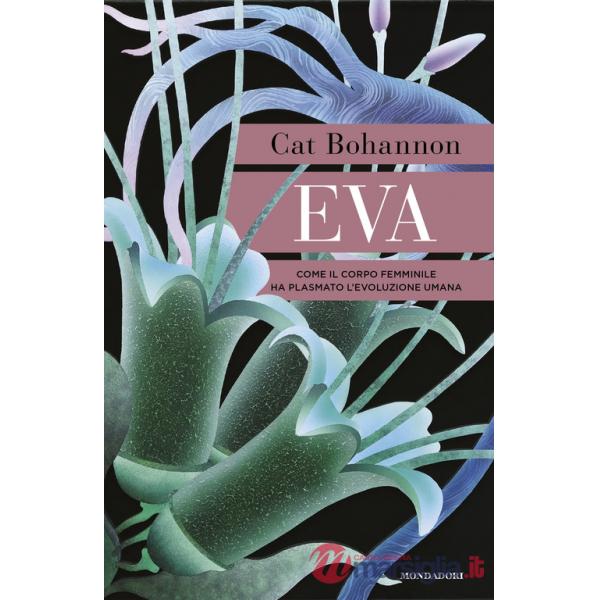 Eva. Come il corpo femminile ha plasmato l'evoluzione umana