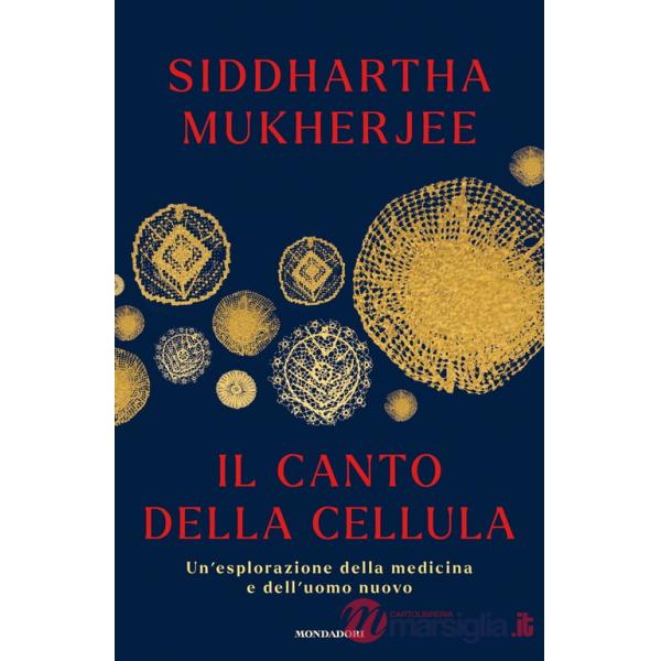 Canto della cellula. Un'esplorazione della medicina e dell'uomo nuovo (Il)