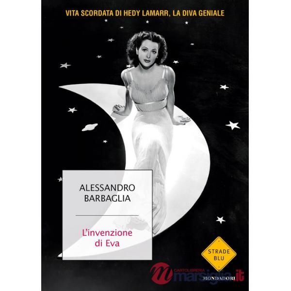 Invenzione di Eva. Vita scordata di Hedy Lamarr, la diva geniale (L')