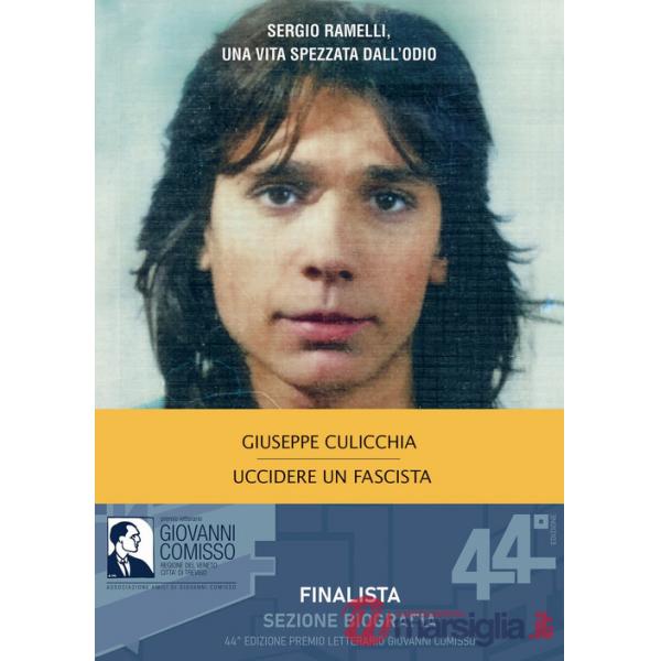 Uccidere un fascista. Sergio Ramelli, una vita spezzata dall'odio