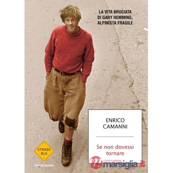 Se non dovessi tornare. La vita bruciata di Gary Hemming, alpinista fragile