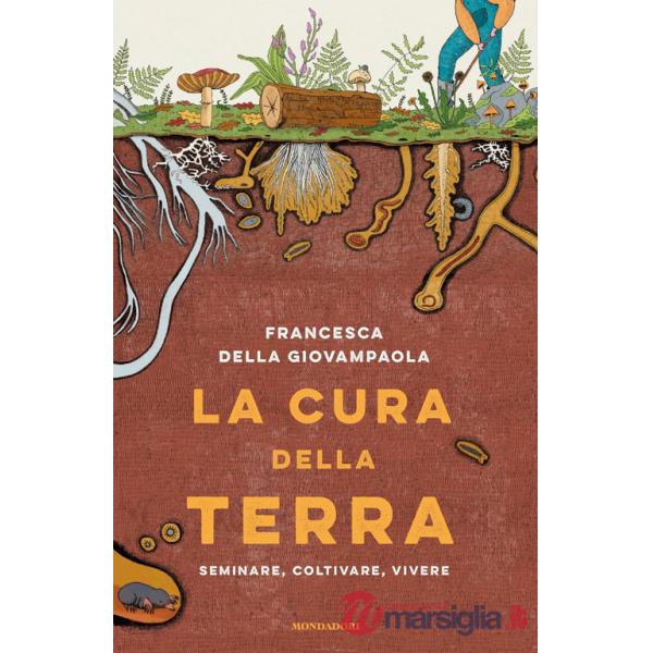 Cura della terra. Seminare, coltivare, vivere (La)