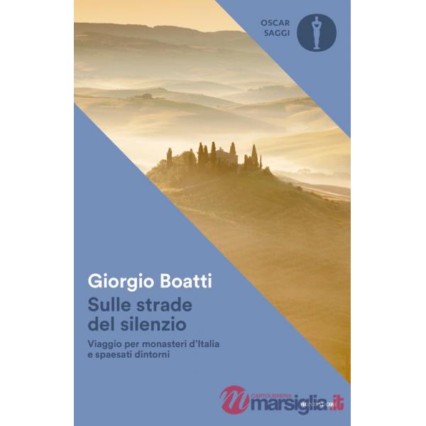Sulle strade del silenzio. Viaggio per monasteri d'Italia e spaesati dintorni