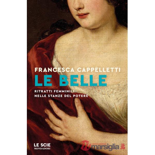 Belle. Ritratti femminili nelle stanze del potere (Le)