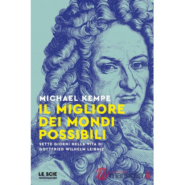 Migliore dei mondi possibili. Sette giorni nella vita di Gottfried Whilelm Leibniz (Il)