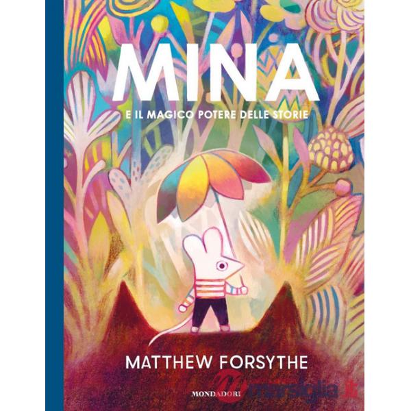 Mina e il magico potere delle storie. Ediz. a colori