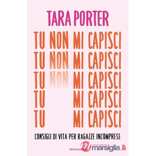 Tu non mi capisci. Consigli di vita per ragazze incomprese