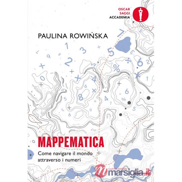 Mappematica. Come navigare il mondo attraverso i numeri