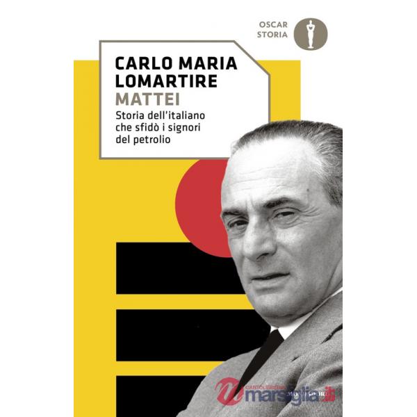 Mattei. Storia dell'italiano che sfidò i signori del petrolio