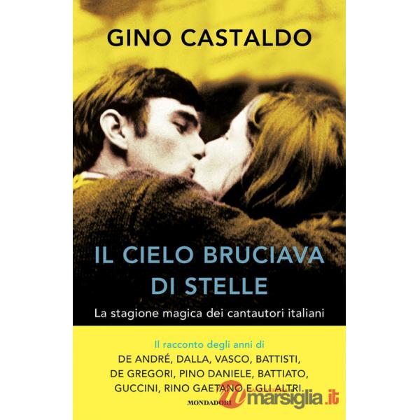Cielo bruciava di stelle. La stagione magica dei cantautori italiani (Il)