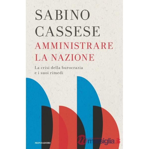 Amministrare la nazione. La crisi della burocrazia e i suoi rimedi
