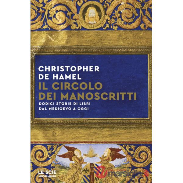 Circolo dei manoscritti. Dodici storie di libri dal Medioevo a oggi (Il)