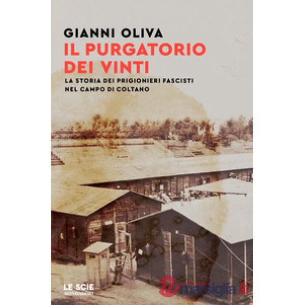 Purgatorio dei vinti. La storia dei prigionieri fascisti nel campo di Coltano (Il)