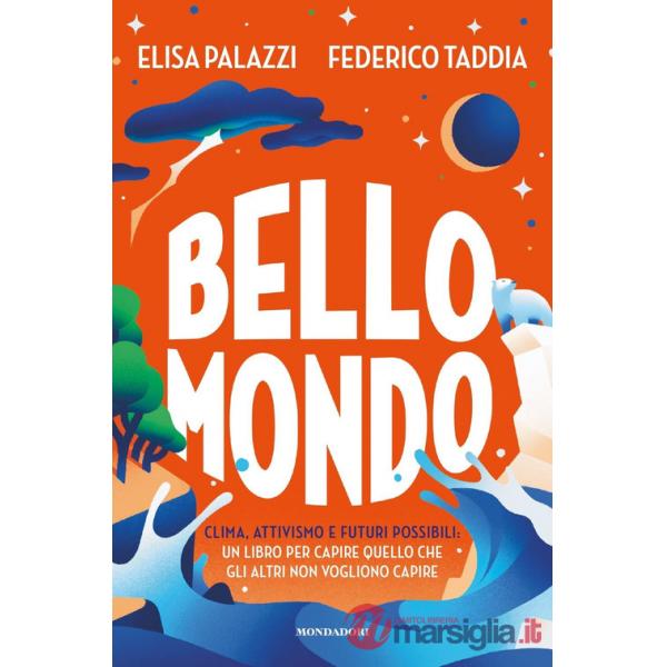 Bello mondo. Clima, attivismo e futuri possibili: un libro per capire quello che gli altri non vogliono capire