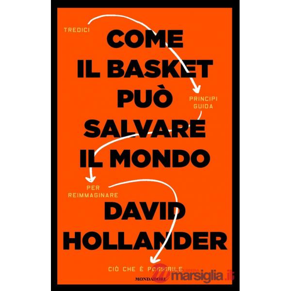 Come il basket può salvare il mondo. Tredici principi guida per reimmaginare ciò che è possibile