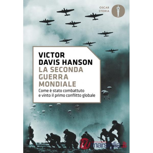 Seconda guerra mondiale. Come è stato combattuto e vinto il primo conflitto globale (La)
