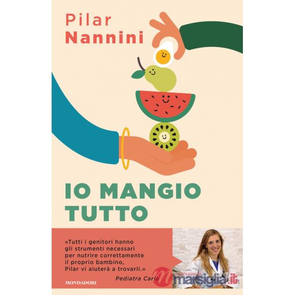 Io mangio tutto. Come donare ai propri figli un rapporto sereno con il cibo