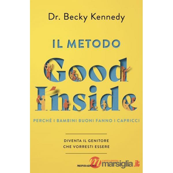 Metodo Good Inside. Perché i bambini buoni fanno i capricci. Diventa il genitore che vorresti essere (Il)
