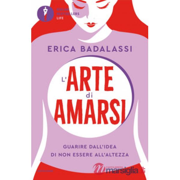 Arte di amarsi. Guarire dall'idea di non essere all'altezza (L')