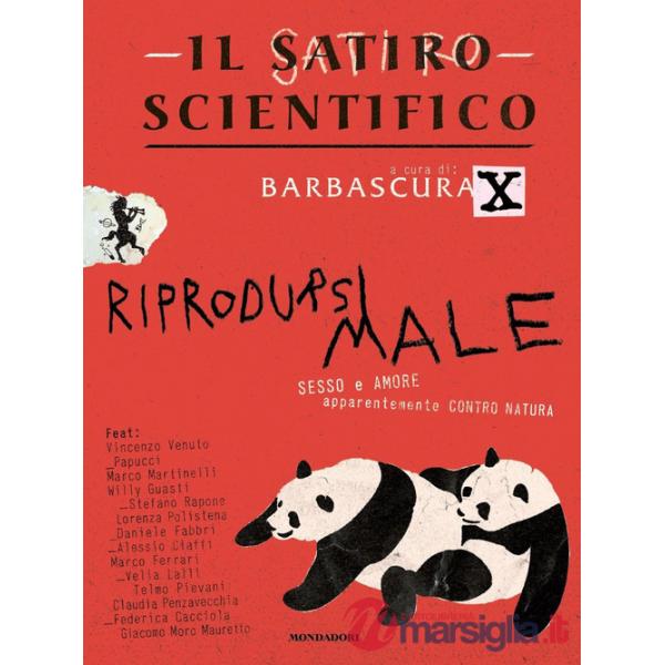 Satiro scientifico. Riprodursi male. Sesso e amore apparentemente contro natura (Il)