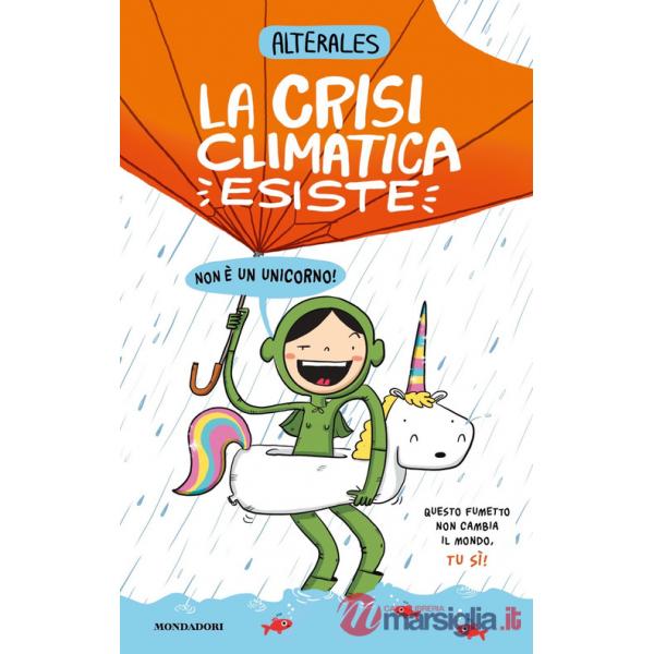 Crisi climatica esiste, non è un unicorno (La)
