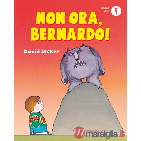 Non ora, Bernardo! Ediz. a colori