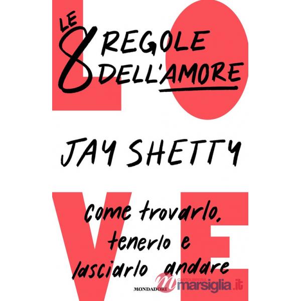 8 regole dell'amore. Come trovarlo, tenerlo e lasciarlo andare (Le)
