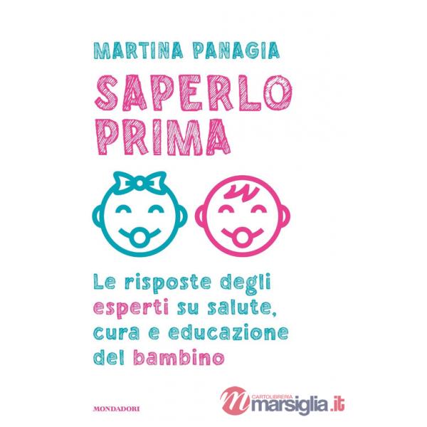Saperlo prima. Le risposte degli esperti su salute, cura e educazione del bambino