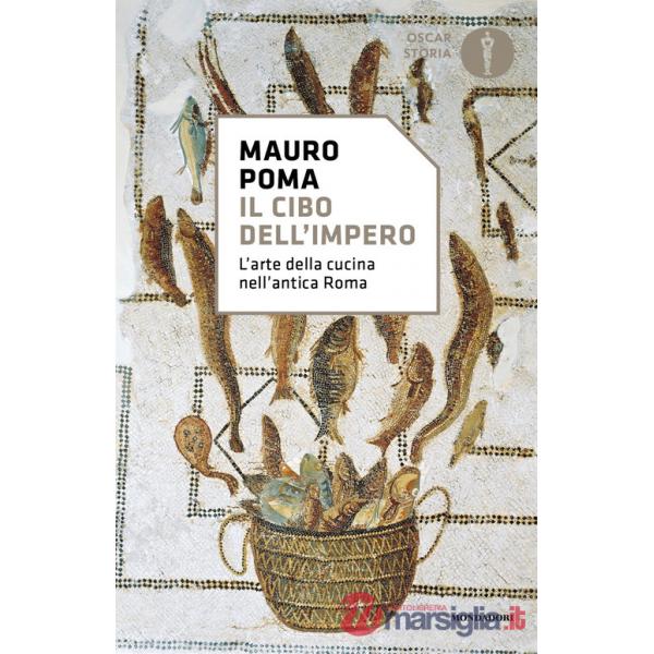 Cibo dell'Impero. L'arte della cucina nell'antica Roma (Il)