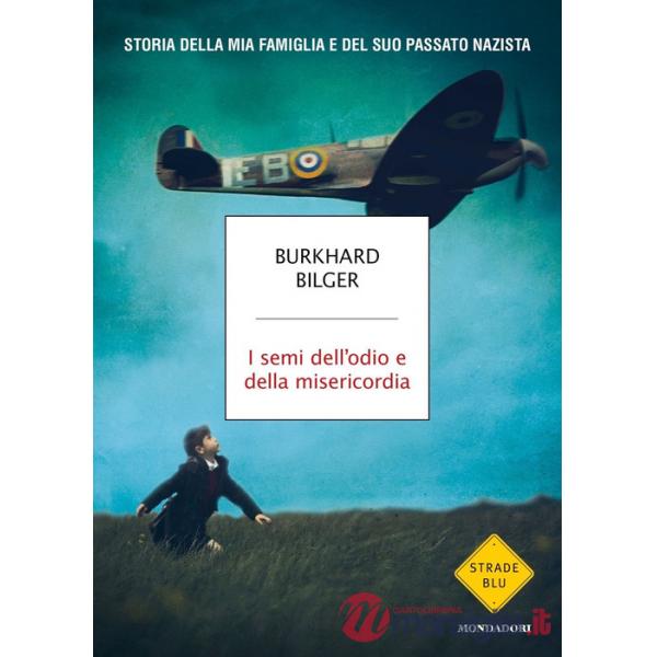 Semi dell'odio e della misericordia. Storia della mia famiglia e del suo passato nazista (I)