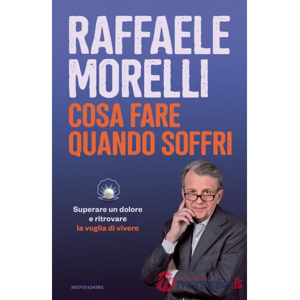 Cosa fare quando soffri. Superare un dolore e ritrovare la voglia di vivere